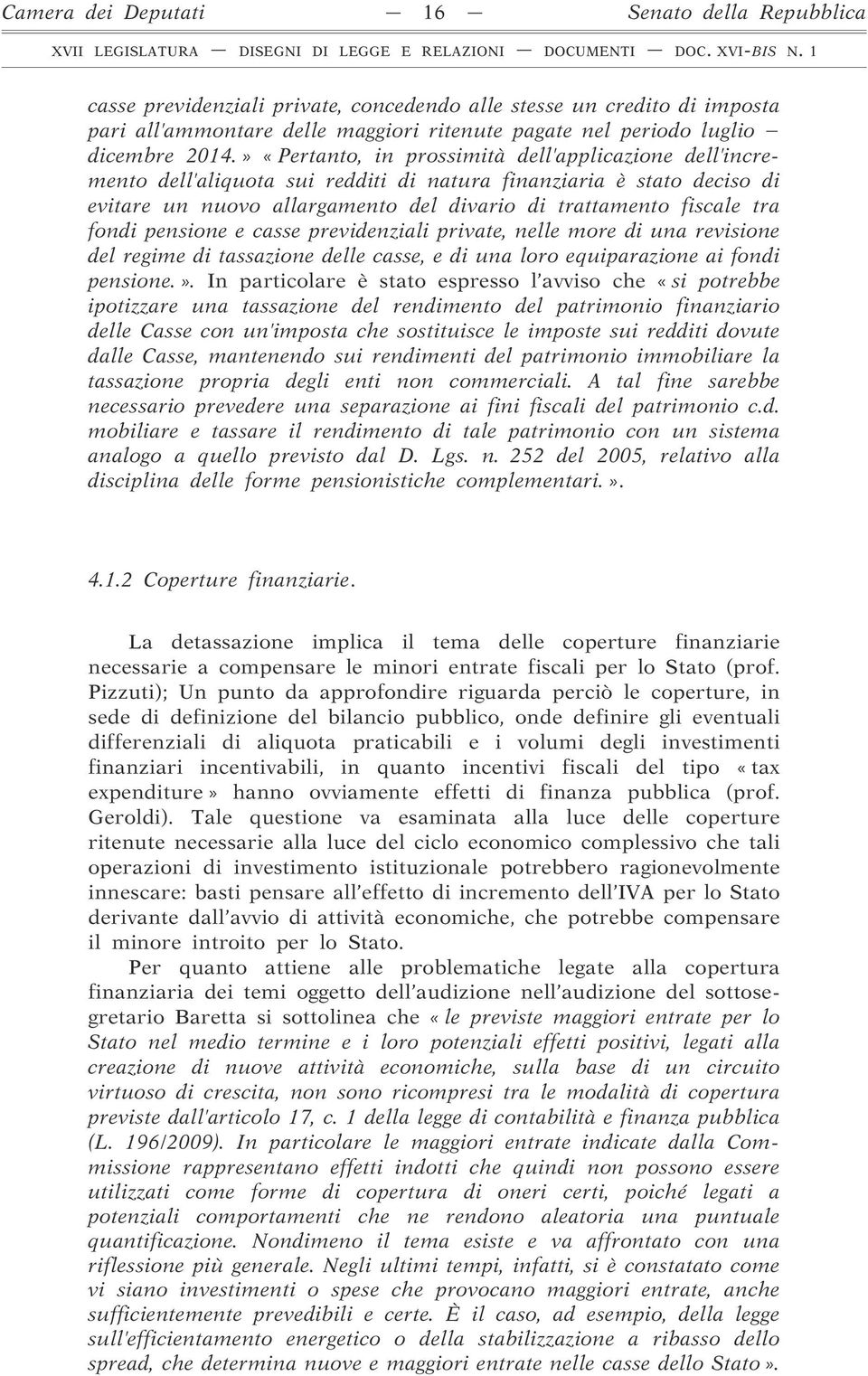 tra fondi pensione e casse previdenziali private, nelle more di una revisione del regime di tassazione delle casse, e di una loro equiparazione ai fondi pensione.».