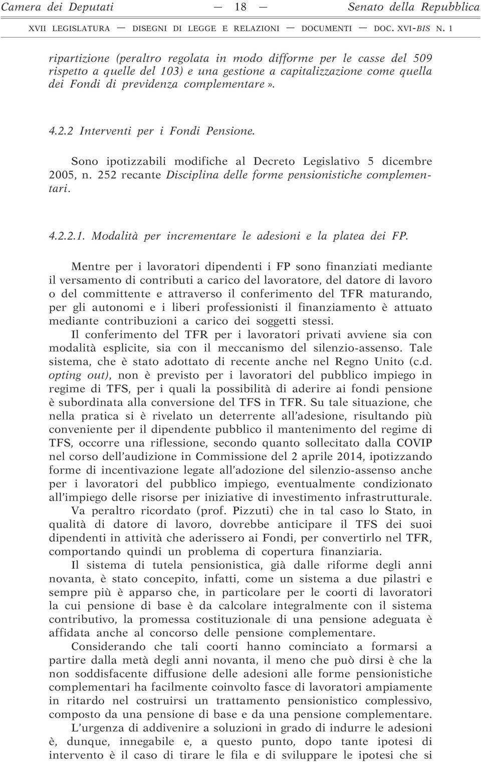 252 recante Disciplina delle forme pensionistiche complementari. 4.2.2.1. Modalità per incrementare le adesioni e la platea dei FP.