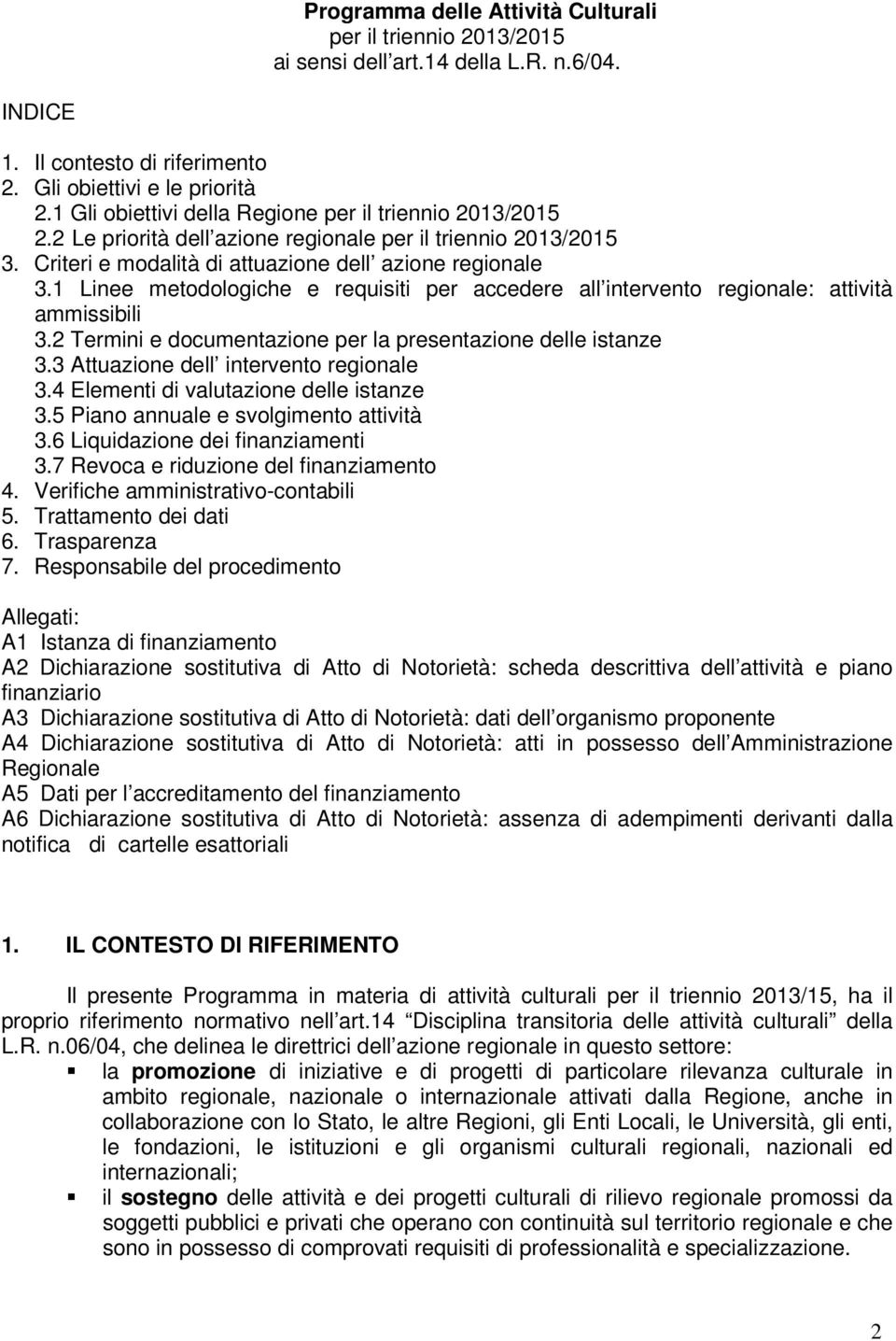 1 Linee metodologiche e requisiti per accedere all intervento regionale: attività ammissibili 3.2 Termini e documentazione per la presentazione delle istanze 3.