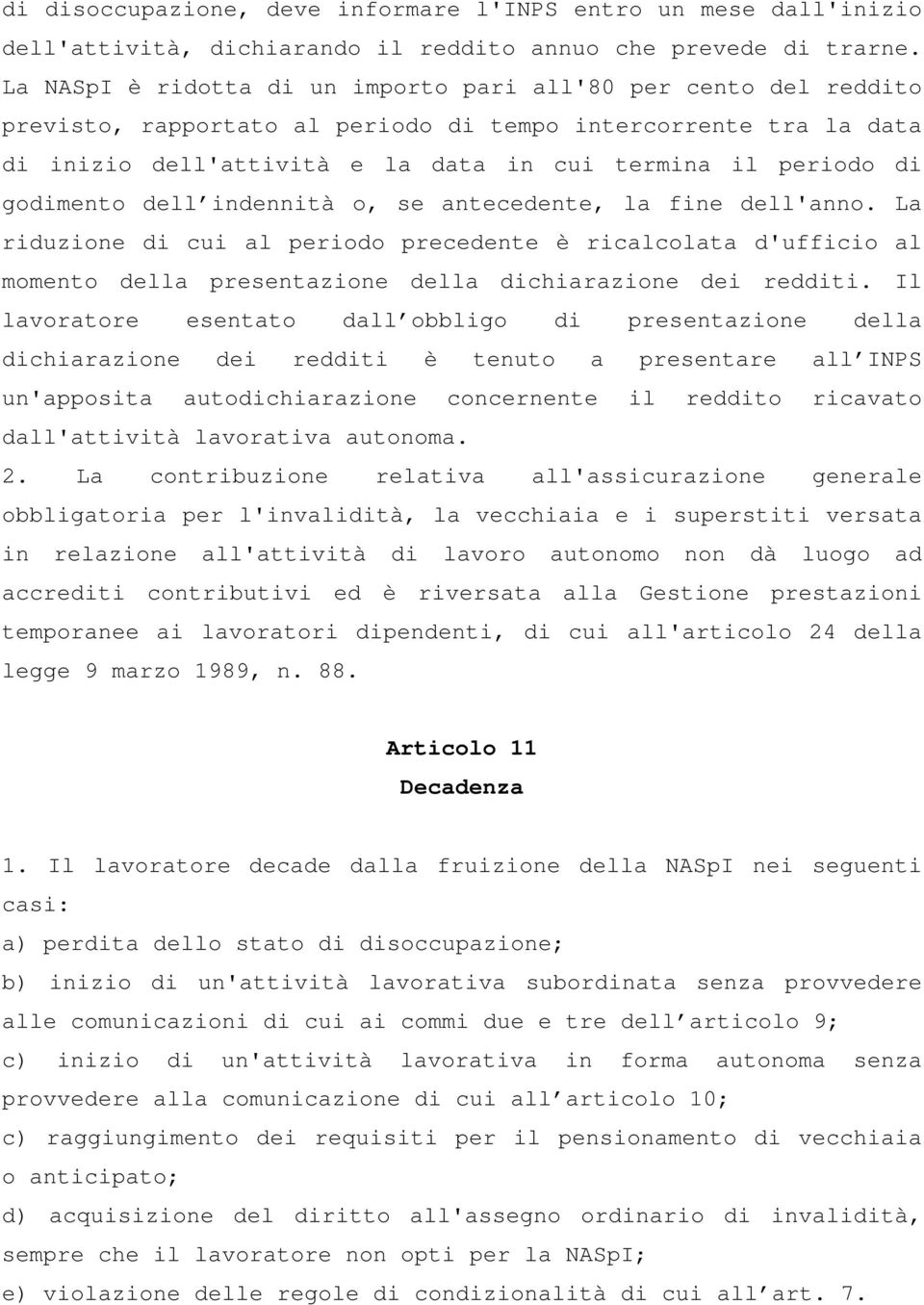 godimento dell indennità o, se antecedente, la fine dell'anno. La riduzione di cui al periodo precedente è ricalcolata d'ufficio al momento della presentazione della dichiarazione dei redditi.