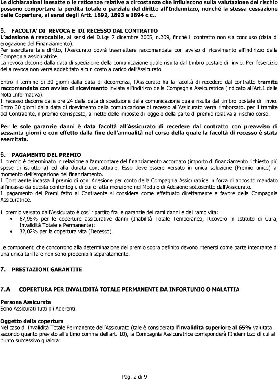 209, finché il contratto non sia concluso (data di erogazione del Finanziamento).