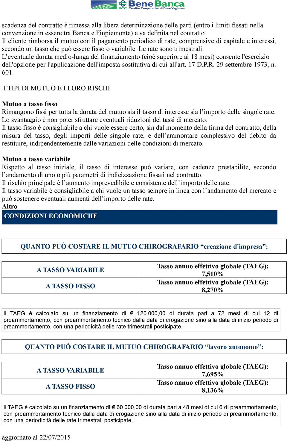 L eventuale durata medio-lunga del finanziamento (cioè superiore ai 18 mesi) consente l'esercizio dell'opzione per l'applicazione dell'imposta sostitutiva di cui all'art. 17 D.P.R.