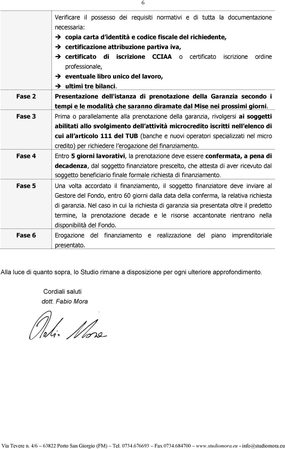 Presentazione dell'istanza di prenotazione della Garanzia secondo i tempi e le modalità che saranno diramate dal Mise nei prossimi giorni.