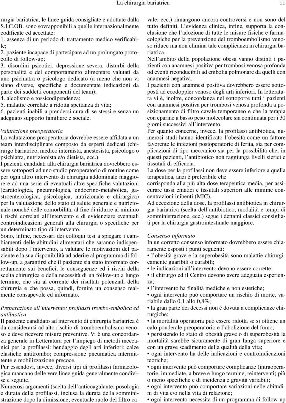 disordini psicotici, depressione severa, disturbi della personalità e del comportamento alimentare valutati da uno psichiatra o psicologo dedicato (a meno che non vi siano diverse, specifiche e