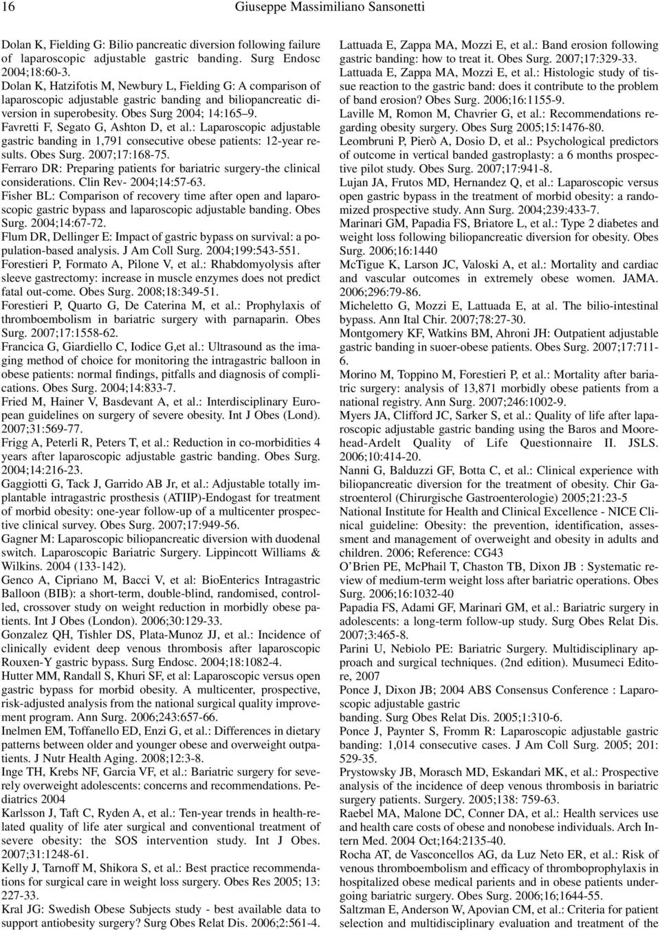 Favretti F, Segato G, Ashton D, et al.: Laparoscopic adjustable gastric banding in 1,791 consecutive obese patients: 12-year results. Obes Surg. 2007;17:168-75.