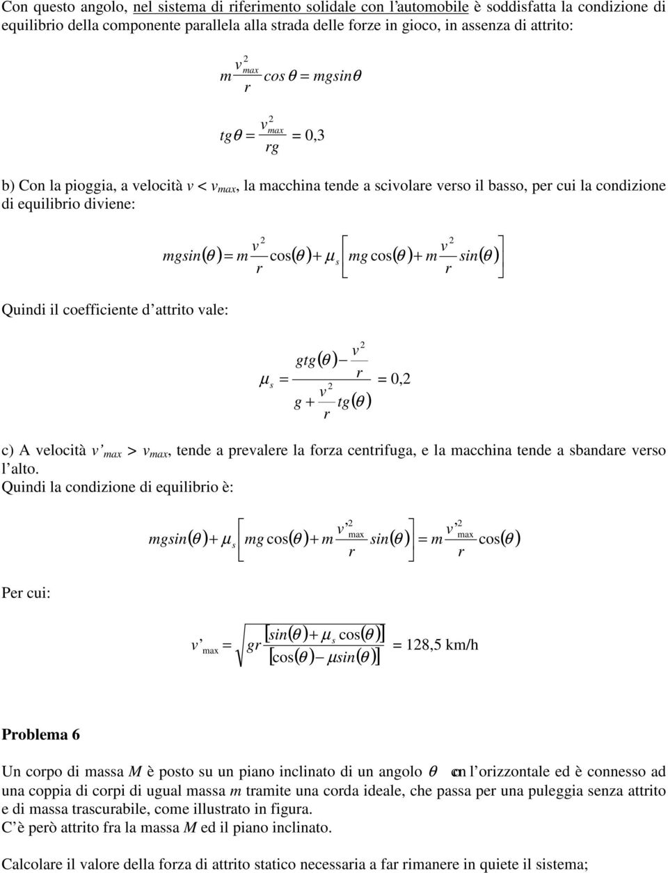 ) sin( θ ) r v gtg( θ ) µ r s, v g tg( θ ) r c) A velcità v ax > v ax, tende a prevalere la frza centrifuga, e la acchina tende a sbandare vers l alt.