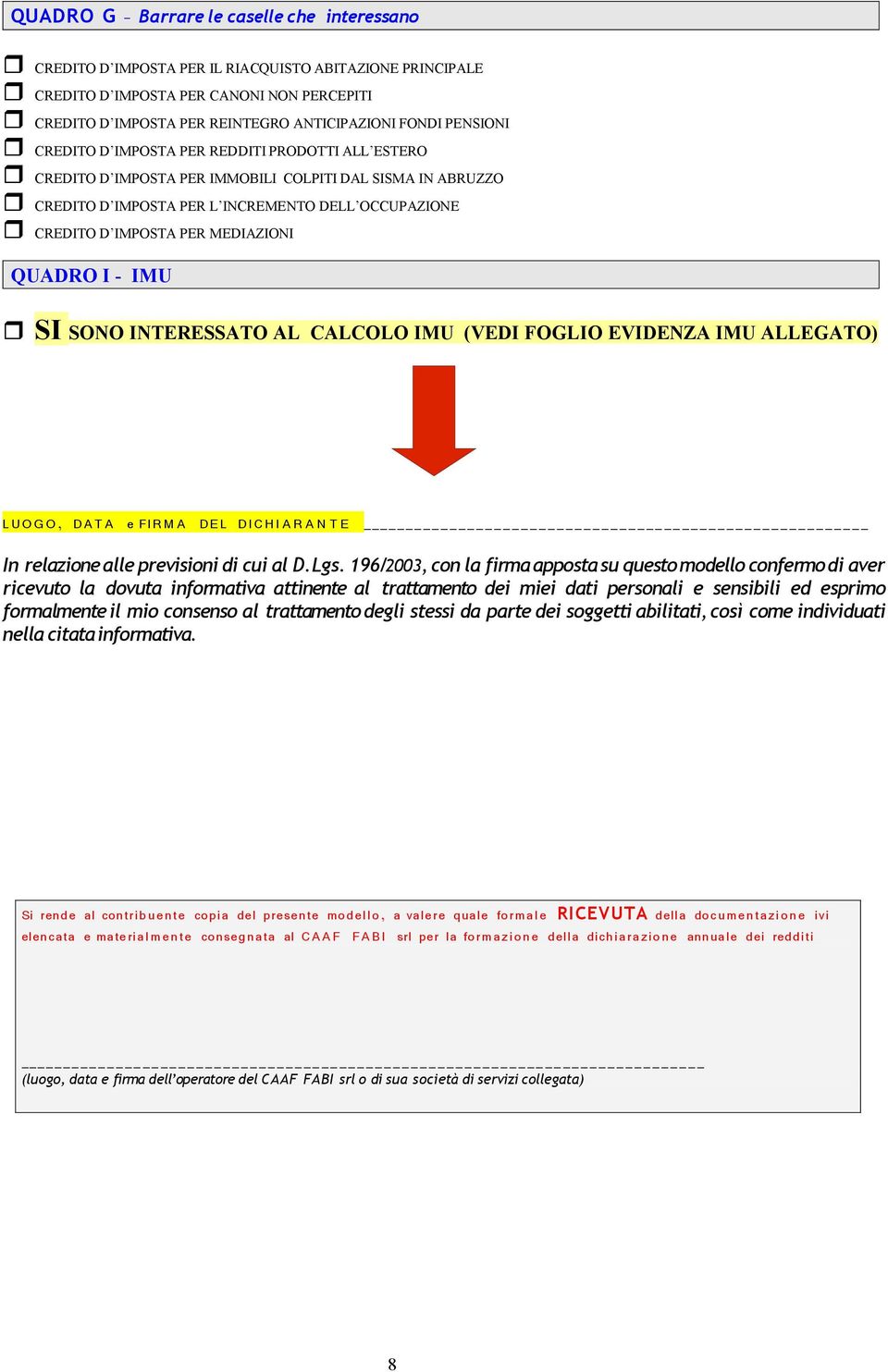 MEDIAZIONI QUADRO I - IMU SI SONO INTERESSATO AL CALCOLO IMU (VEDI FOGLIO EVIDENZA IMU ALLEGATO) LU O G O, DA T A e FIR M A DE L DIC H I A R A N T E In relazione alle previsioni di cui al D.Lgs.