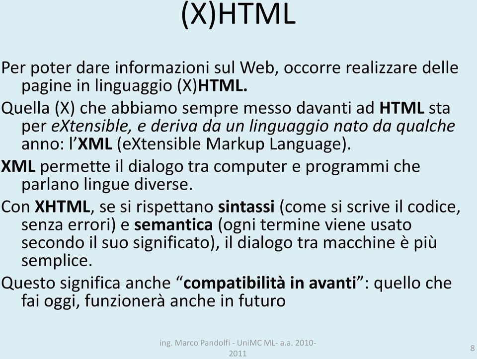 Language). XML permette il dialogo tra computer e programmi che parlano lingue diverse.