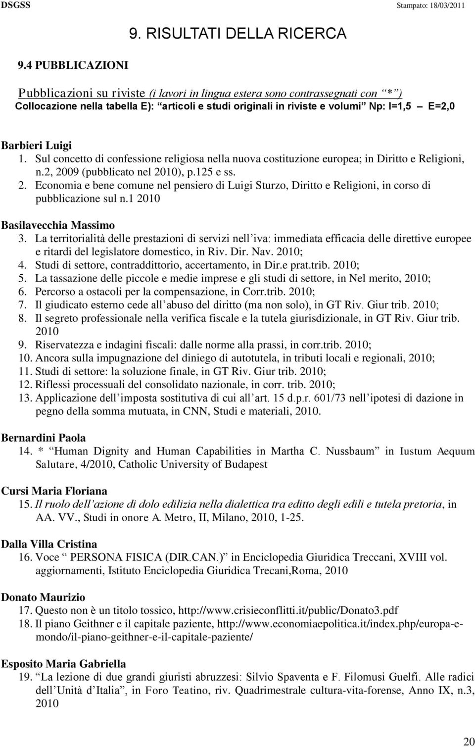 Barbieri Luigi 1. Sul concetto di confessione religiosa nella nuova costituzione europea; in Diritto e Religioni, n.2, 20