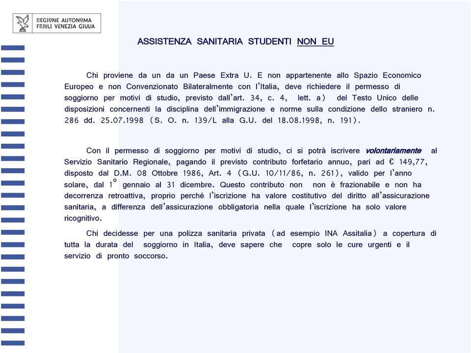 a) del Testo Unico delle disposizioni concernenti la disciplina dell immigrazione e norme sulla condizione dello straniero n. 286 dd. 25.07.1998 (S. O. n. 139/L alla G.U. del 18.08.1998, n. 191).