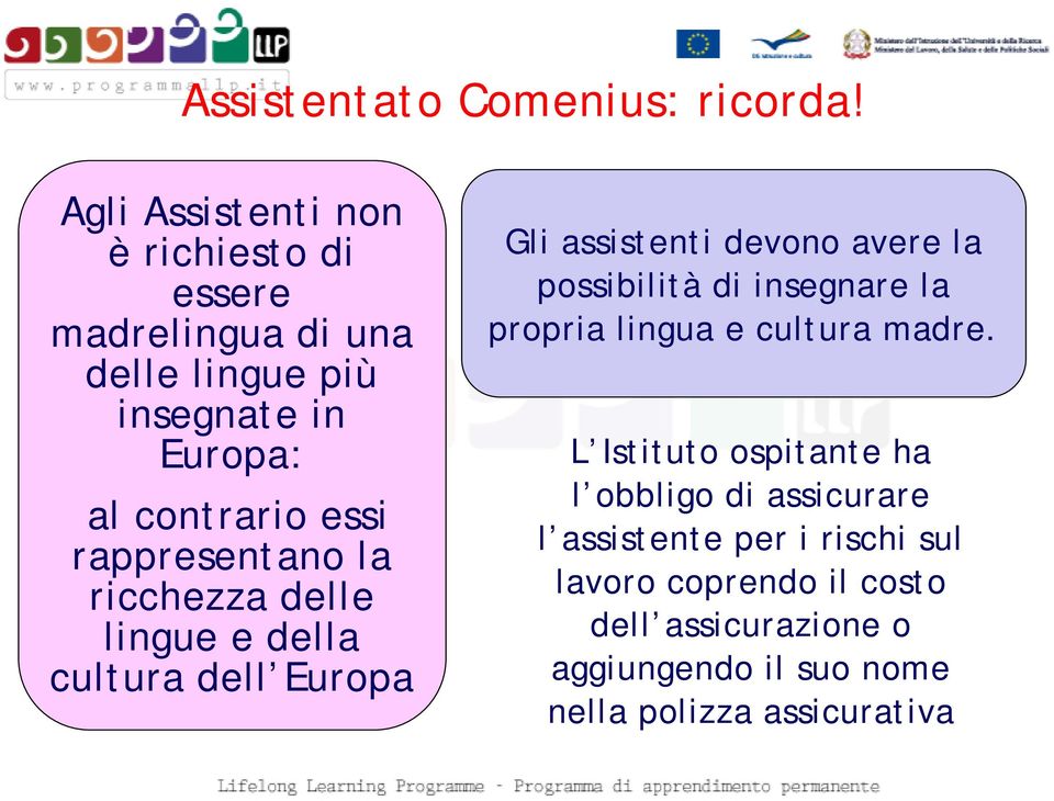 rappresentano la ricchezza delle lingue e della cultura dell Europa Gli assistenti devono avere la possibilità di