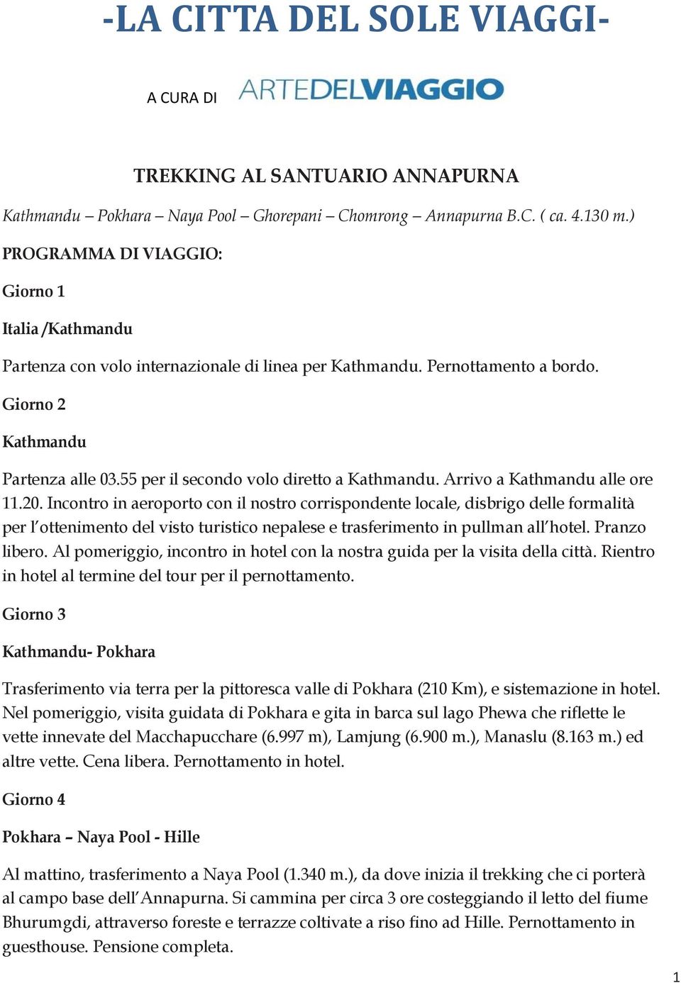 55 per il secondo volo diretto a Kathmandu. Arrivo a Kathmandu alle ore 11.20.