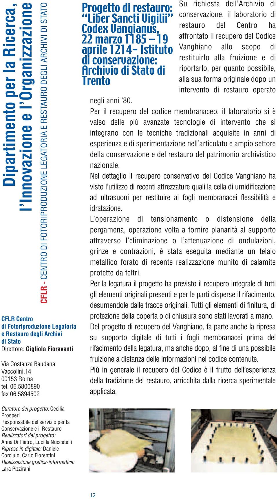 5894502 Progetto di restauro: Liber Sancti Vigilii Codex Vangianus, 22 marzo 1185 19 aprile 1214- Istituto di conservazione: Archivio di Stato di Trento Su richiesta dell Archivio di conservazione,