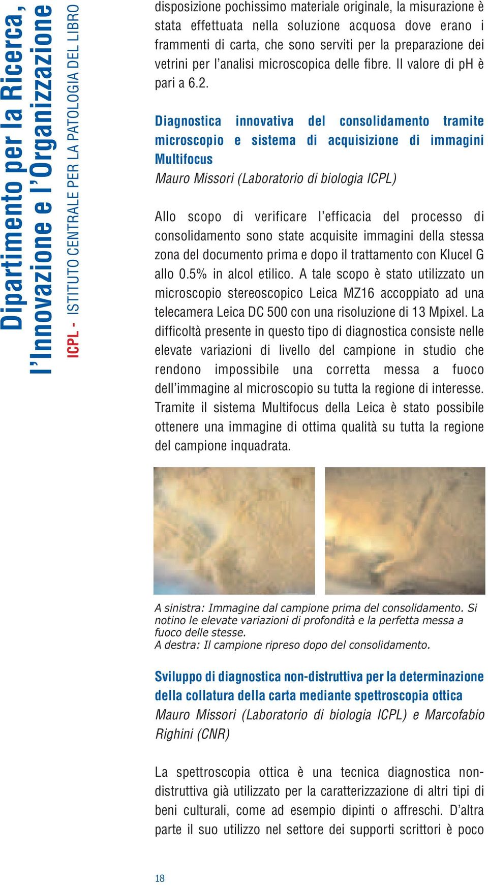 Diagnostica innovativa del consolidamento tramite microscopio e sistema di acquisizione di immagini Multifocus Mauro Missori (Laboratorio di biologia ICPL) Allo scopo di verificare l efficacia del