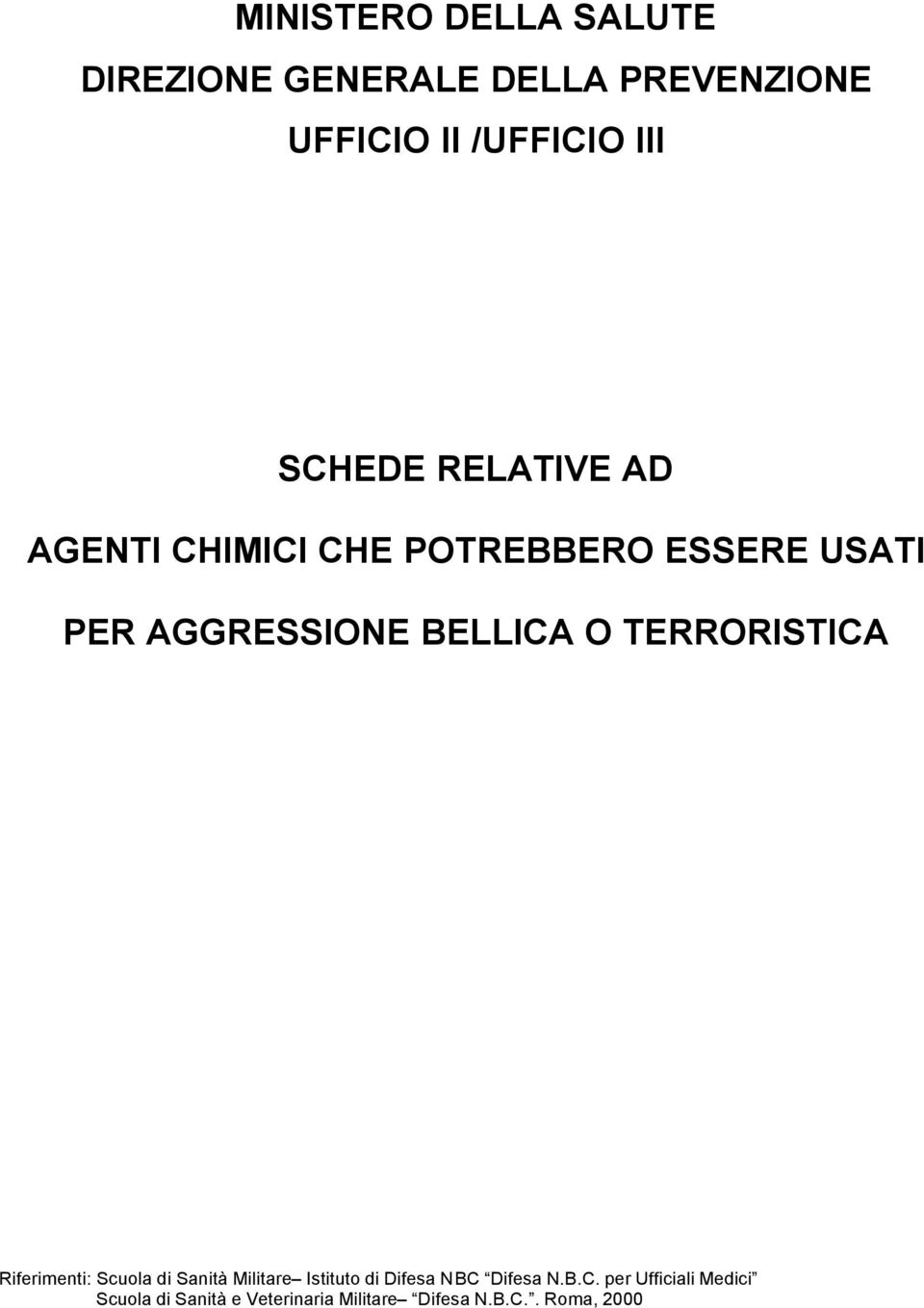 O TERRORISTICA Riferimenti: Scuola di Sanità Militare Istituto di Difesa NBC Difesa N.