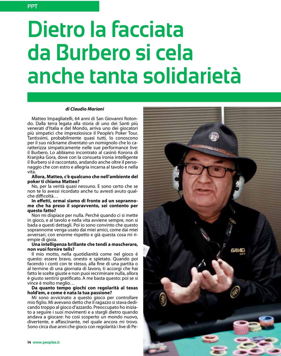 Tantissimi, probabilmente quasi tutti, lo conoscono per il suo nickname diventato un nomignolo che lo caratterizza simpaticamente nelle sue performance live: il Burbero.