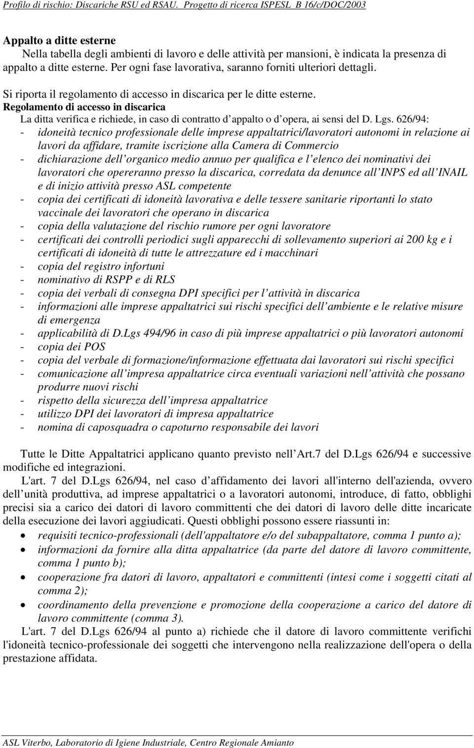 Regolamento di accesso in discarica La ditta verifica e richiede, in caso di contratto d appalto o d opera, ai sensi del D. Lgs.