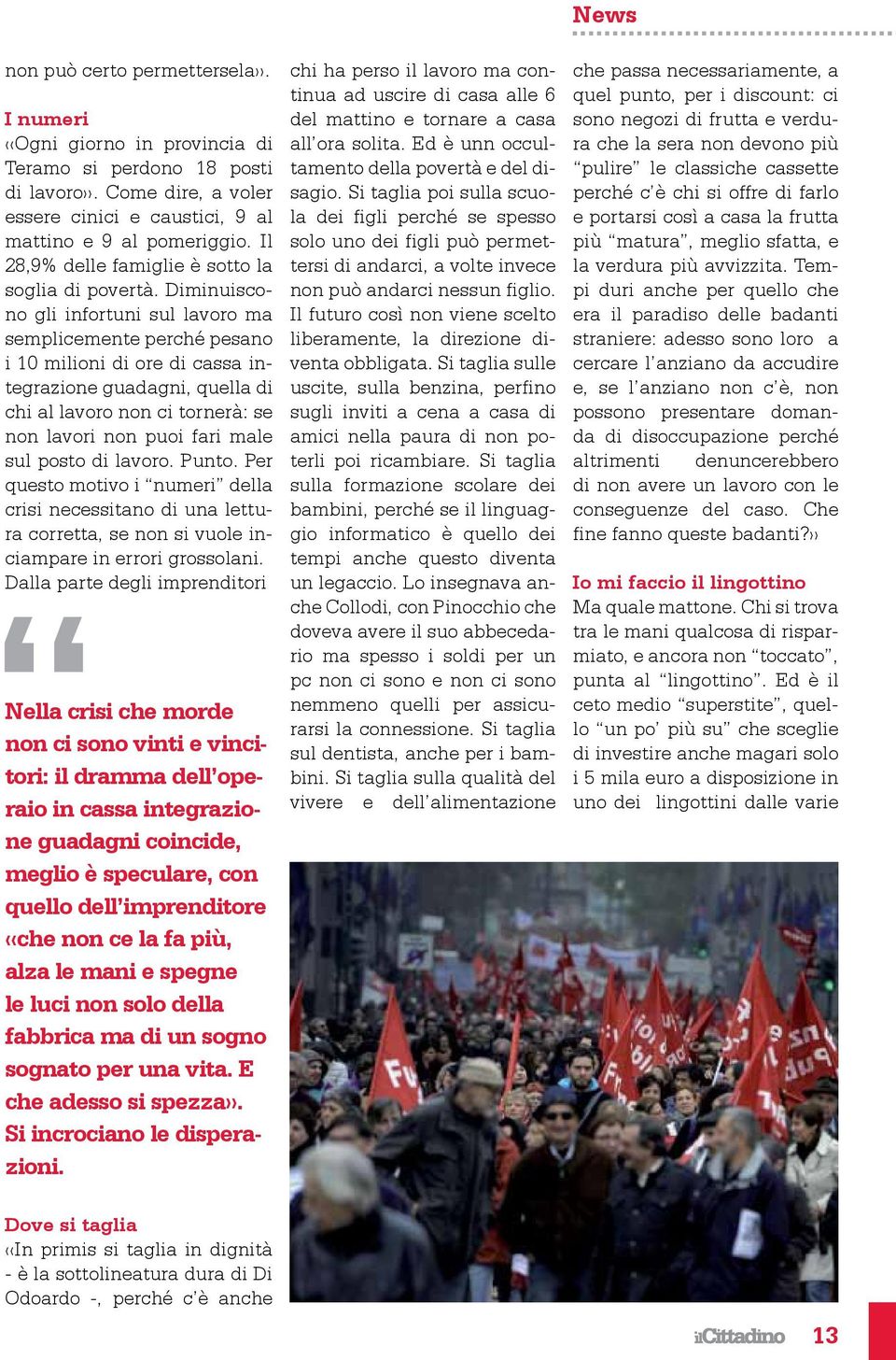 Diminuiscono gli infortuni sul lavoro ma semplicemente perché pesano i 10 milioni di ore di cassa integrazione guadagni, quella di chi al lavoro non ci tornerà: se non lavori non puoi fari male sul