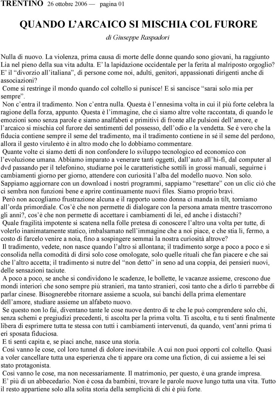 E il divorzio all italiana, di persone come noi, adulti, genitori, appassionati dirigenti anche di associazioni? Come si restringe il mondo quando col coltello si punisce!