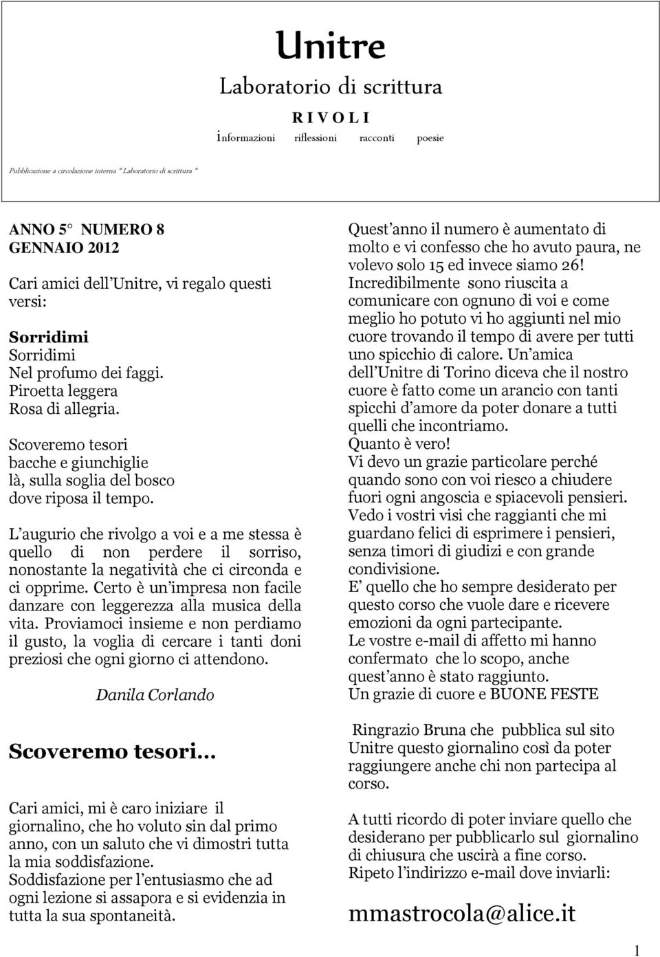 L augurio che rivolgo a voi e a me stessa è quello di non perdere il sorriso, nonostante la negatività che ci circonda e ci opprime.