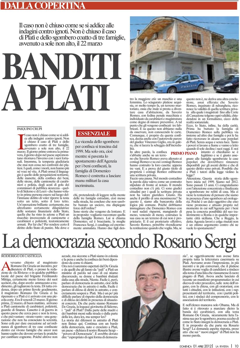 ignoti. Non è chiuso il caso di Platì e dello sgombero coatto di tre famiglie, avvenuto a sole non alto, il 22 marzo.