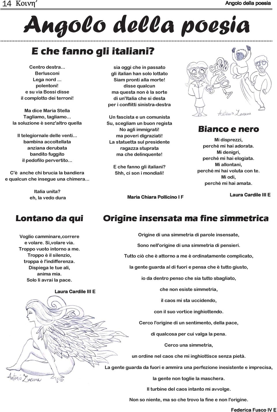 .. C'è anche chi brucia la bandiera e qualcun che insegue una chimera... Italia unita? eh, la vedo dura sia oggi che in passato gli italian han solo lottato Siam pronti alla morte!