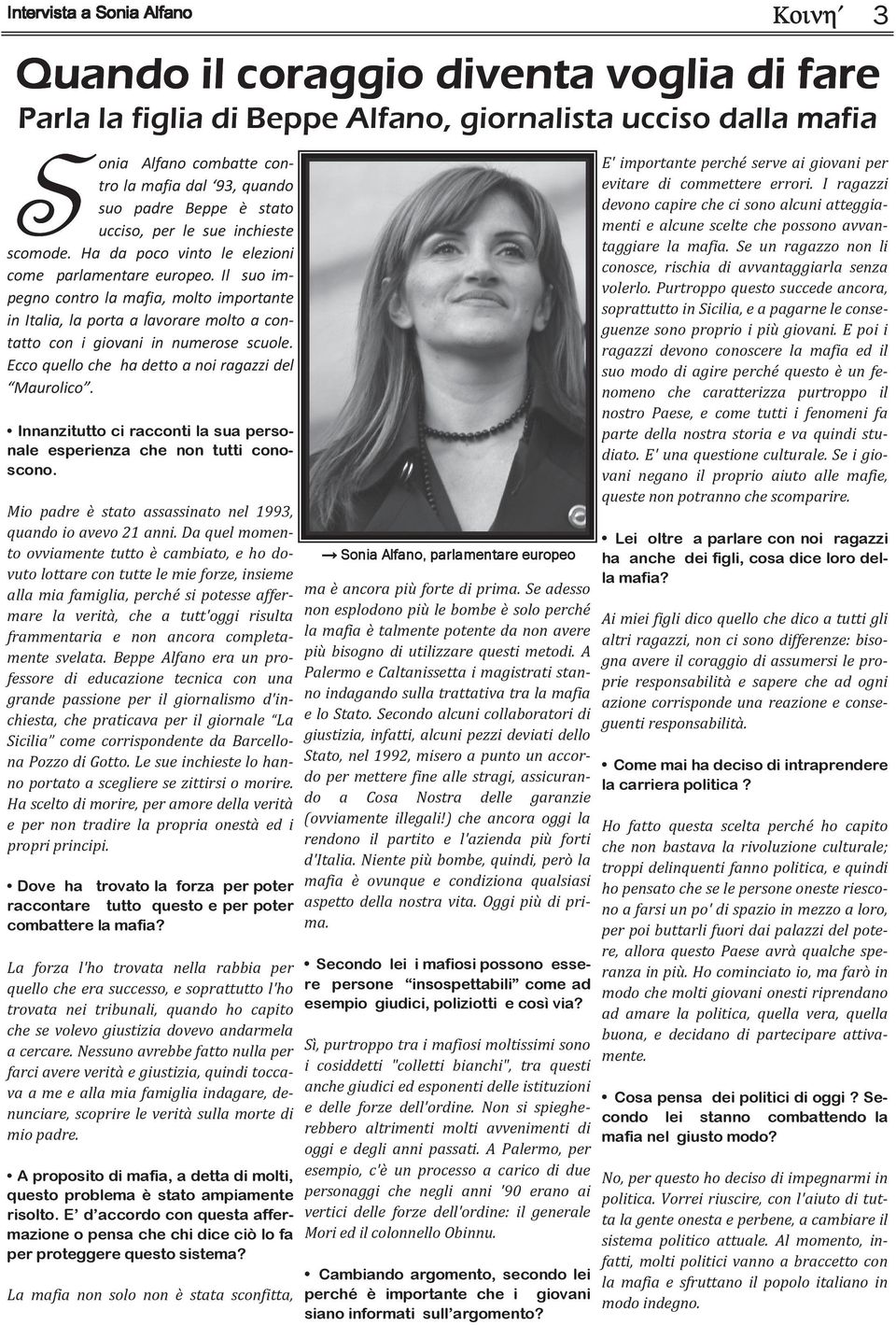 Innanzitutto ci racconti la sua personale esperienza che non tutti conoscono. Mio padre è stato assassinato nel 1993, quando io avevo 21 anni.