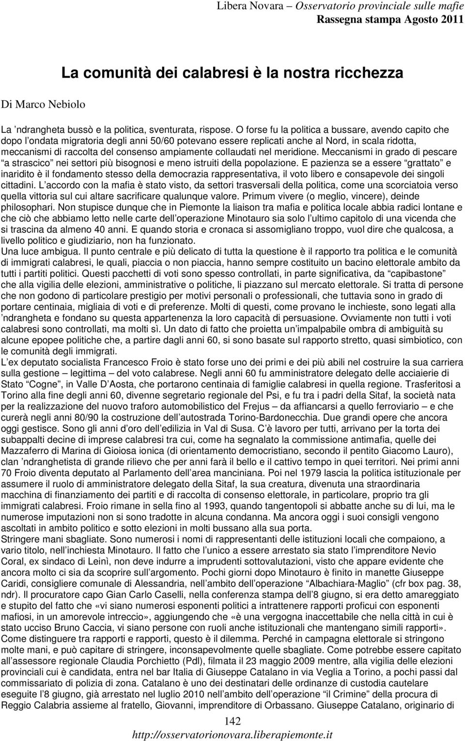 collaudati nel meridione. Meccanismi in grado di pescare a strascico nei settori più bisognosi e meno istruiti della popolazione.