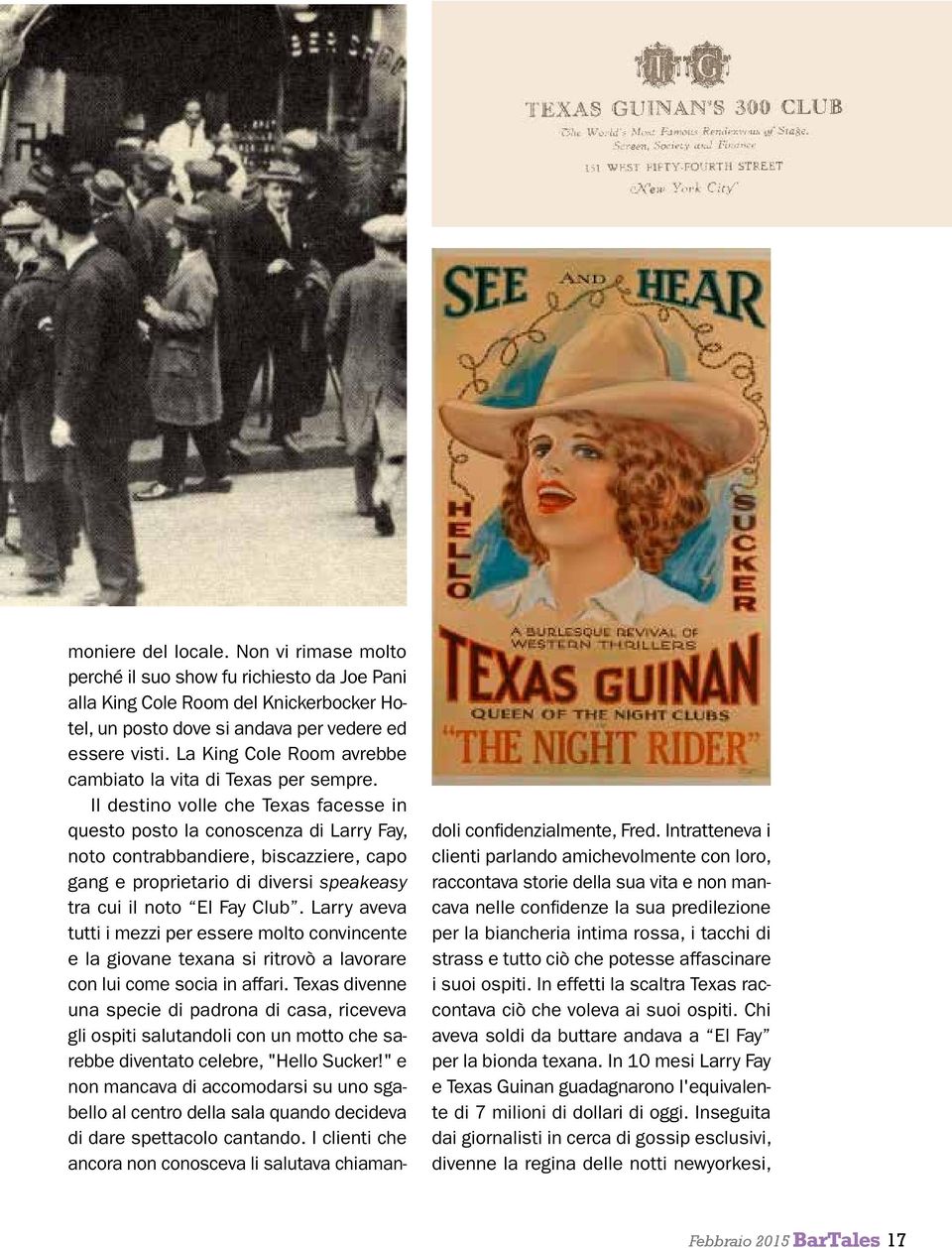 Il destino volle che Texas facesse in questo posto la conoscenza di Larry Fay, noto contrabbandiere, biscazziere, capo gang e proprietario di diversi speakeasy tra cui il noto El Fay Club.