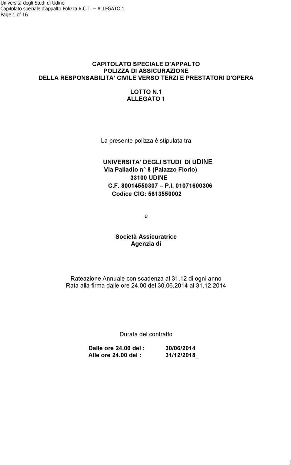 I. 01071600306 Codice CIG: 5613550002 e Società Assicuratrice Agenzia di Rateazione Annuale con scadenza al 31.