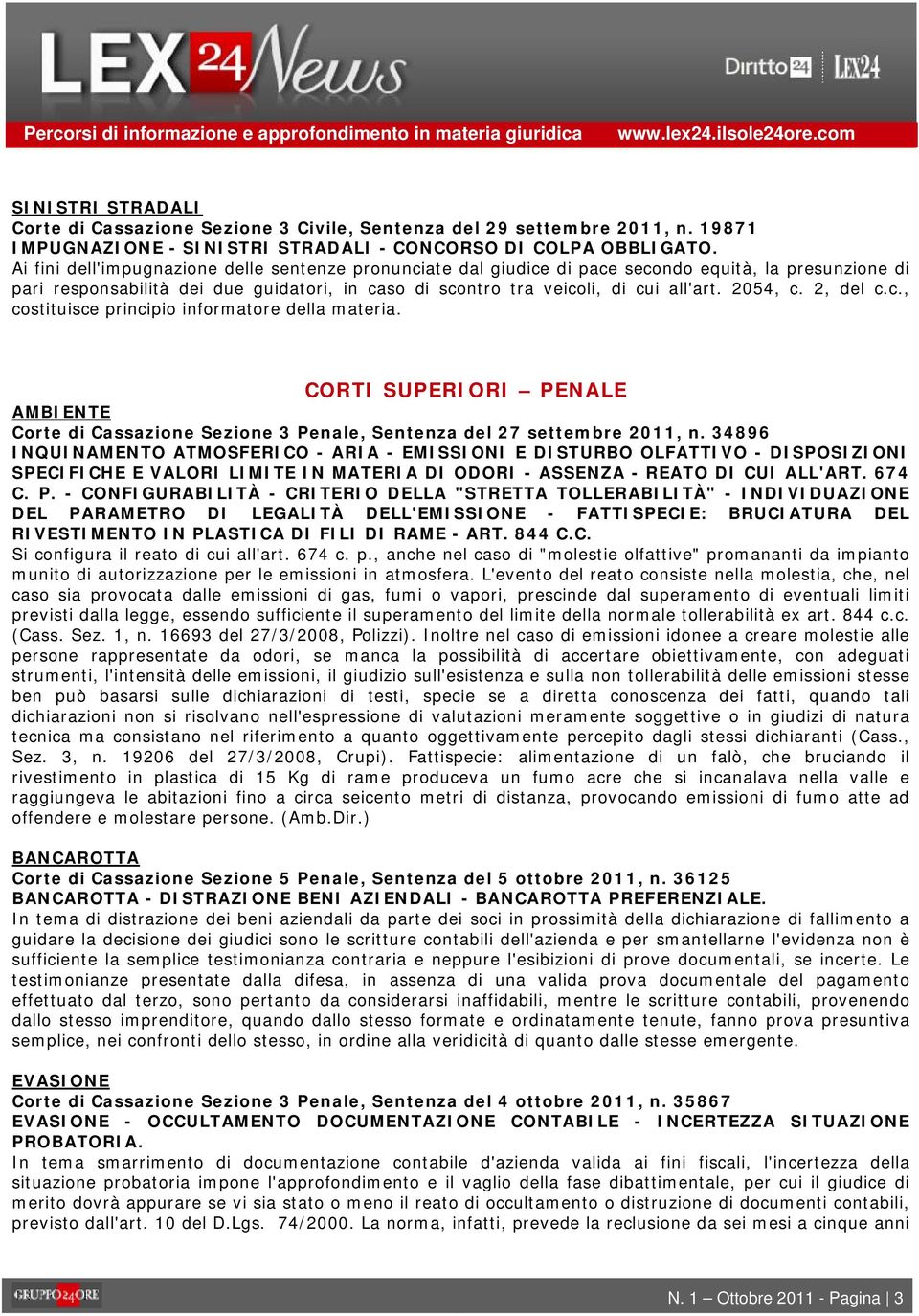 2054, c. 2, del c.c., costituisce principio informatore della materia. CORTI SUPERIORI PENALE AMBIENTE Corte di Cassazione Sezione 3 Penale, Sentenza del 27 settembre 2011, n.