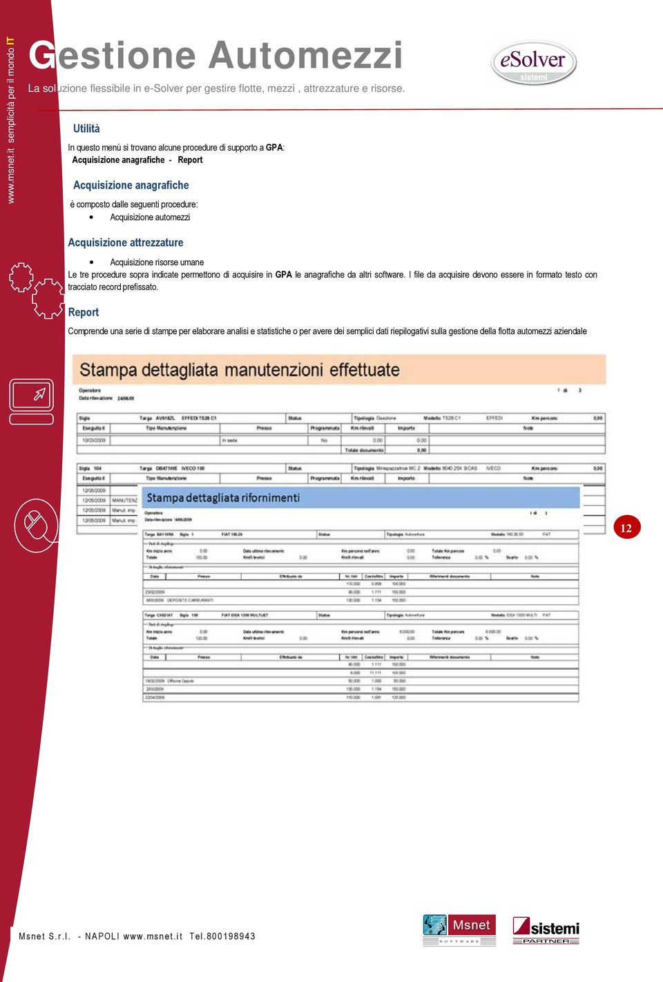 acquisire in GPA le anagrafiche da altri software. I file da acquisire devono essere in formato testo con tracciato record prefissato.