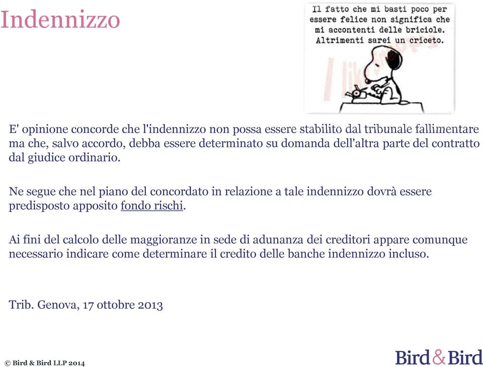 Ne segue che nel piano del concordato in relazione a tale indennizzo dovrà essere predisposto apposito fondo rischi.