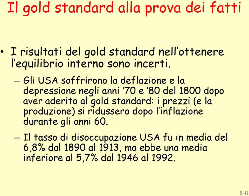 Gli USA soffrirono la deflazione e la depressione negli anni 70 e 80 del 1800 dopo aver aderito al gold