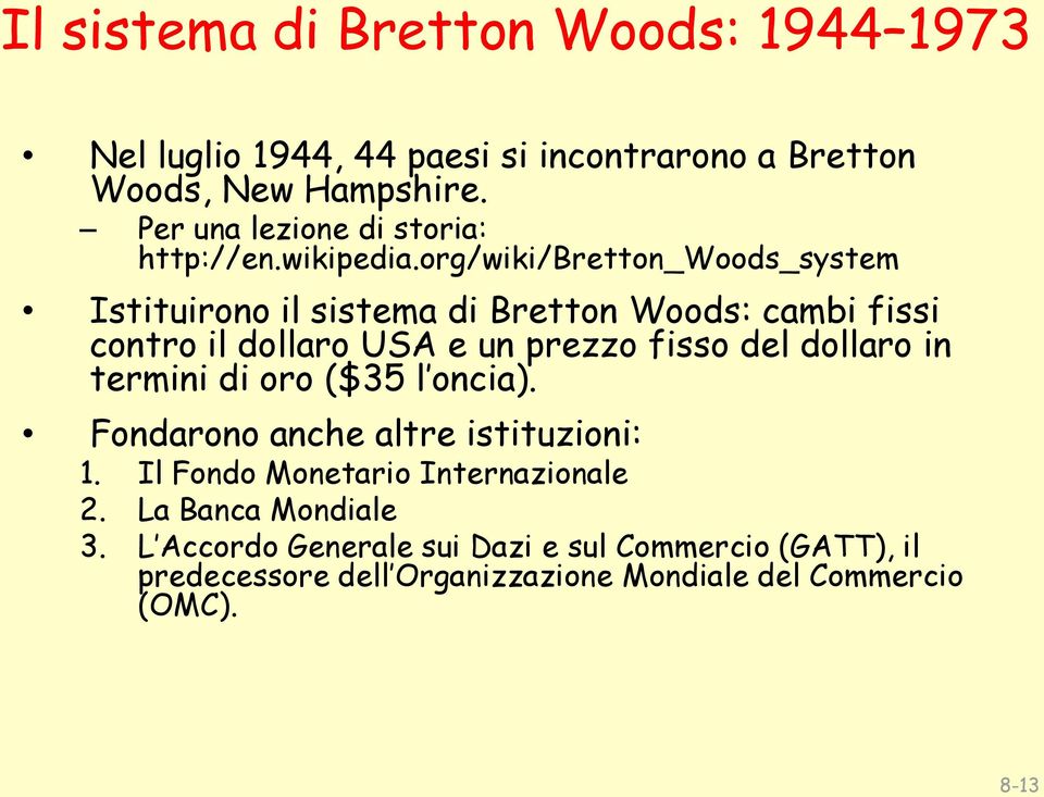 org/wiki/bretton_woods_system Istituirono il sistema di Bretton Woods: cambi fissi contro il dollaro USA e un prezzo fisso del dollaro