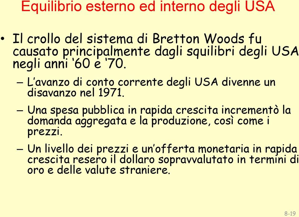 Una spesa pubblica in rapida crescita incrementò la domanda aggregata e la produzione, così come i prezzi.