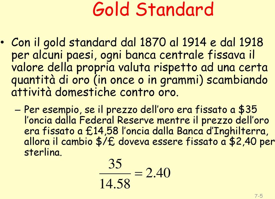 oro. Per esempio, se il prezzo dell oro era fissato a $35 l oncia dalla Federal Reserve mentre il prezzo dell oro era
