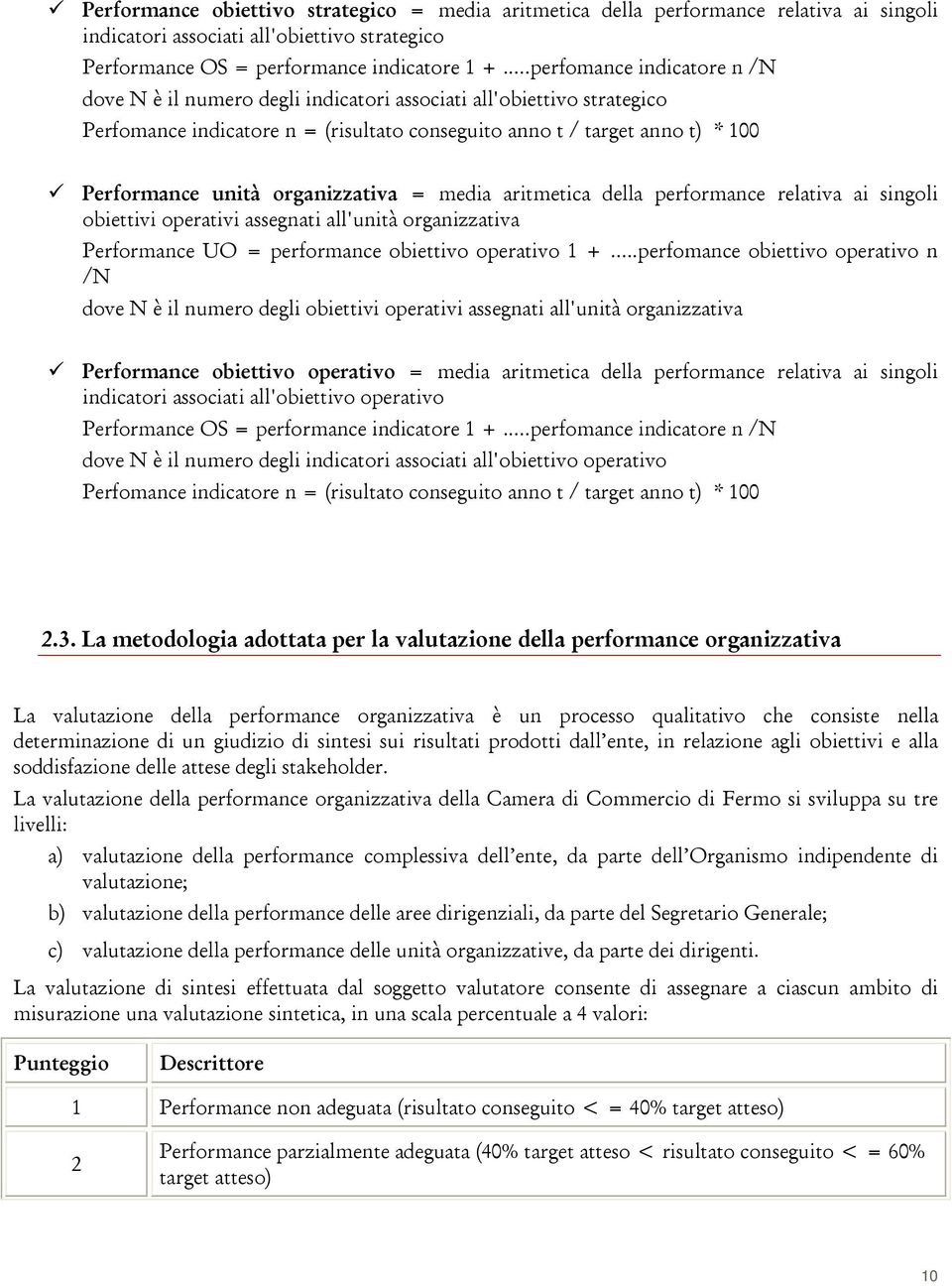 organizzativa = media aritmetica della performance relativa ai singoli obiettivi operativi assegnati all'unità organizzativa Performance UO = performance obiettivo operativo 1 +.