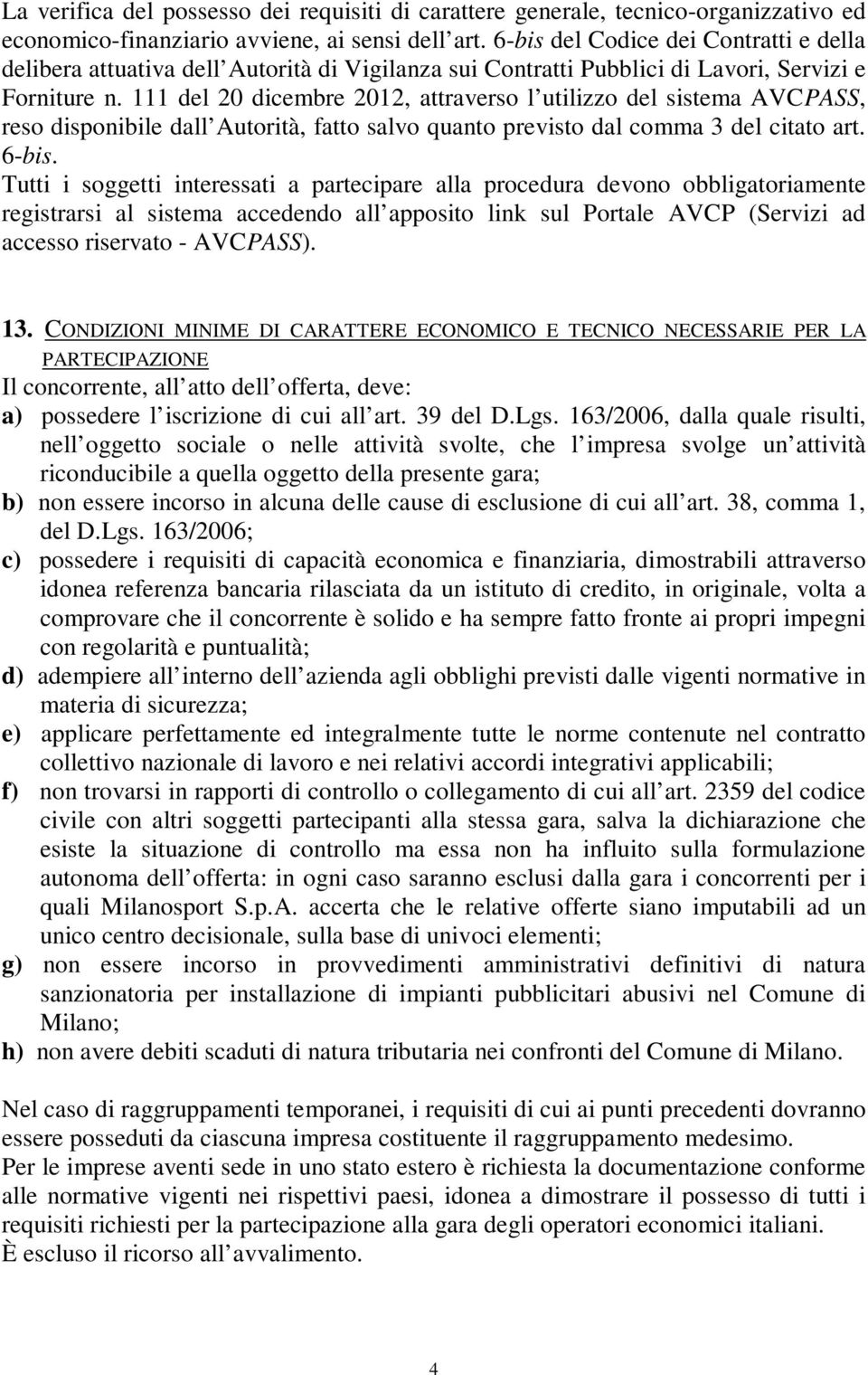 111 del 20 dicembre 2012, attraverso l utilizzo del sistema AVCPASS, reso disponibile dall Autorità, fatto salvo quanto previsto dal comma 3 del citato art. 6-bis.