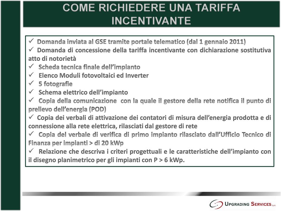 dei contatori di misura dell energia prodotta e di connessione alla rete elettrica, rilasciati dal gestore di rete