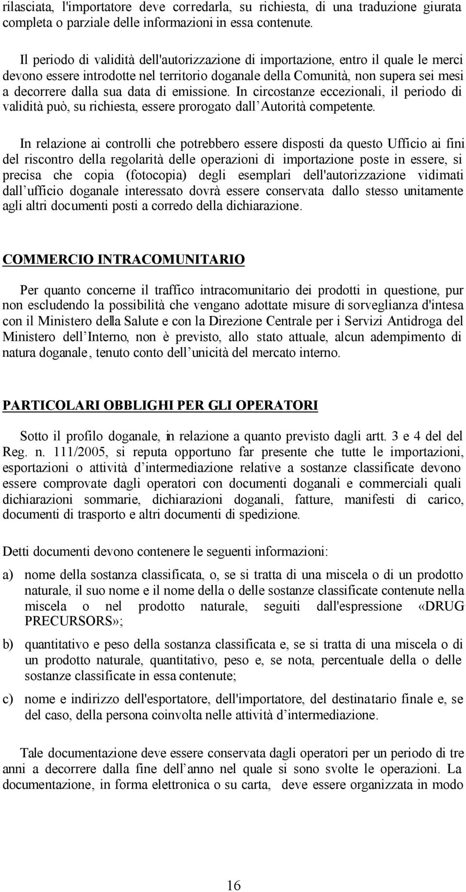 emissione. In circostanze eccezionali, il periodo di validità può, su richiesta, essere prorogato dall Autorità competente.