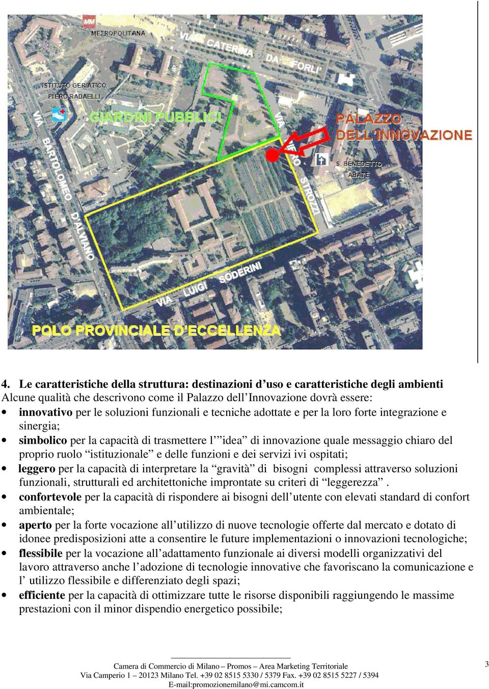 delle funzioni e dei servizi ivi ospitati; leggero per la capacità di interpretare la gravità di bisogni complessi attraverso soluzioni funzionali, strutturali ed architettoniche improntate su