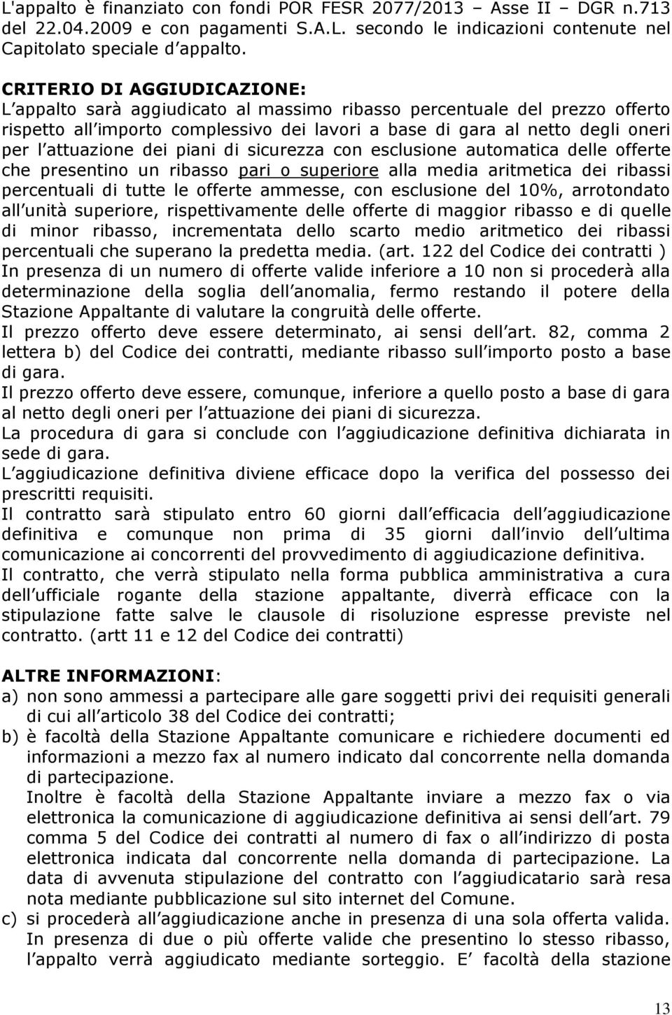 attuazione dei piani di sicurezza con esclusione automatica delle offerte che presentino un ribasso pari o superiore alla media aritmetica dei ribassi percentuali di tutte le offerte ammesse, con