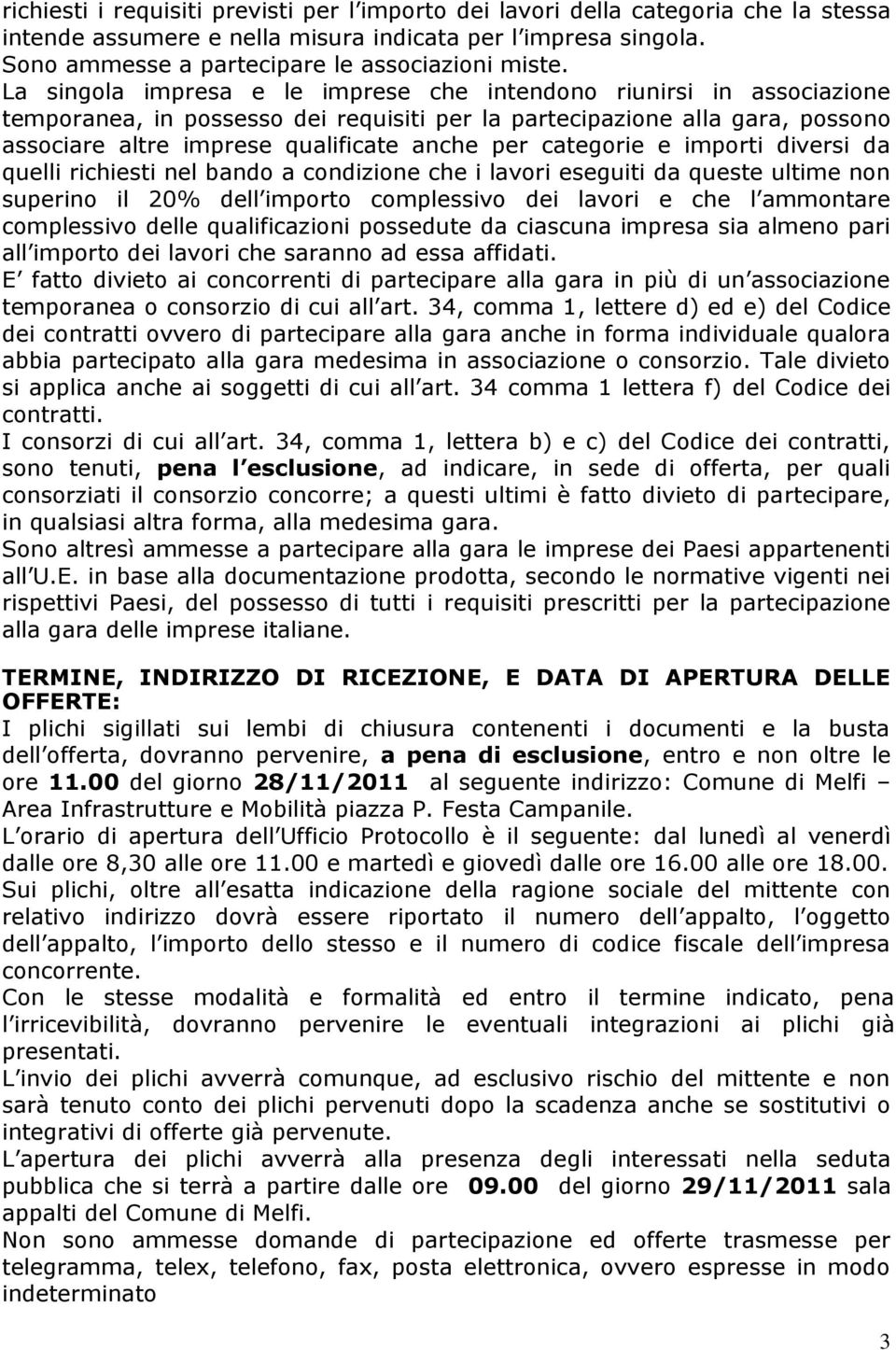 categorie e importi diversi da quelli richiesti nel bando a condizione che i lavori eseguiti da queste ultime non superino il 20% dell importo complessivo dei lavori e che l ammontare complessivo