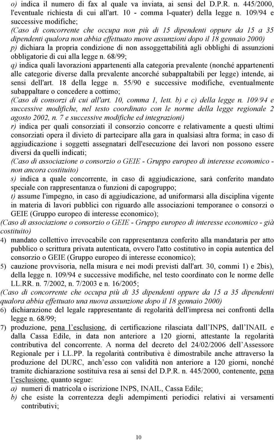 la propria condizione di non assoggettabilità agli obblighi di assunzioni obbligatorie di cui alla legge n.