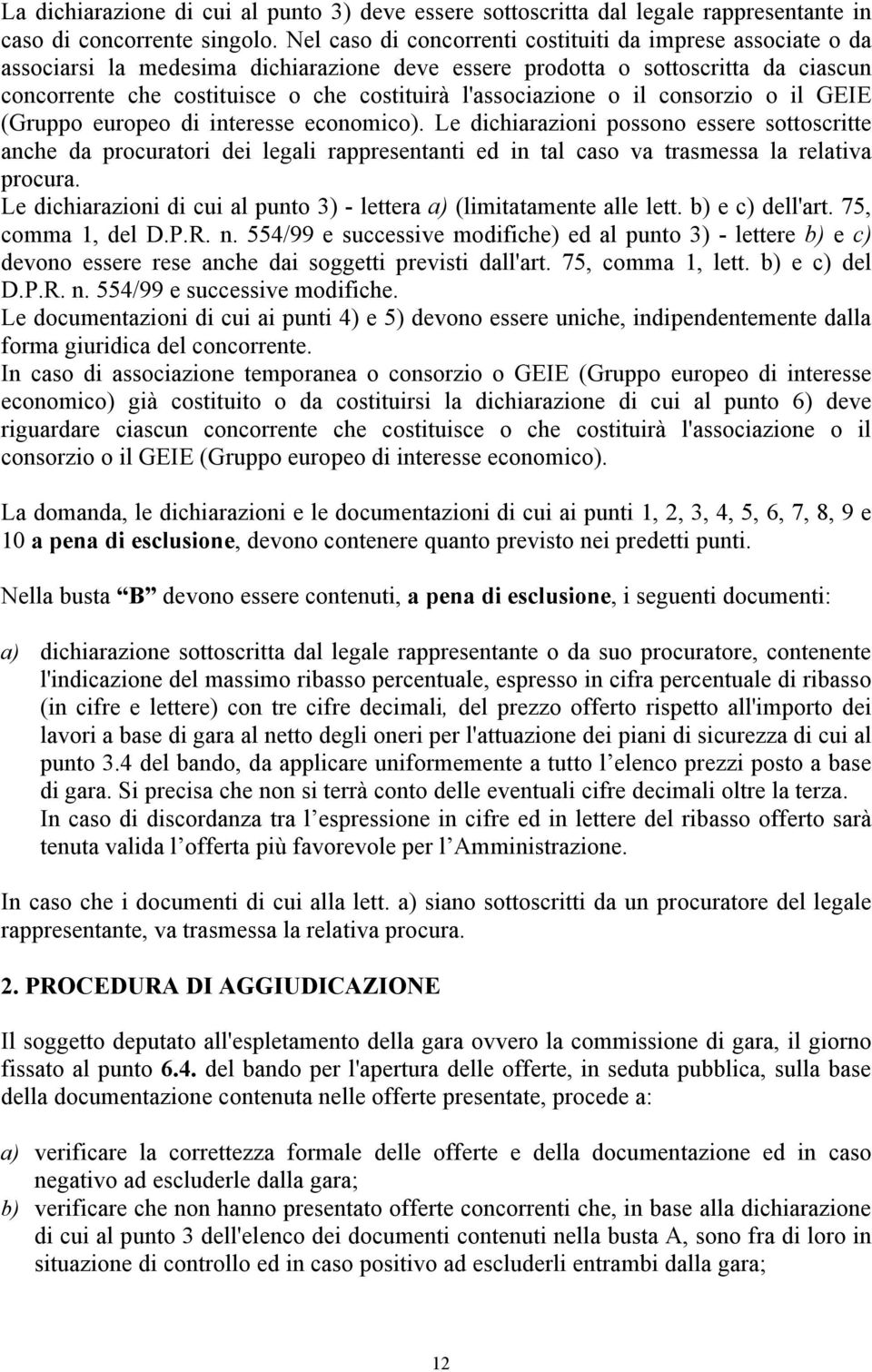 l'associazione o il consorzio o il GEIE (Gruppo europeo di interesse economico).