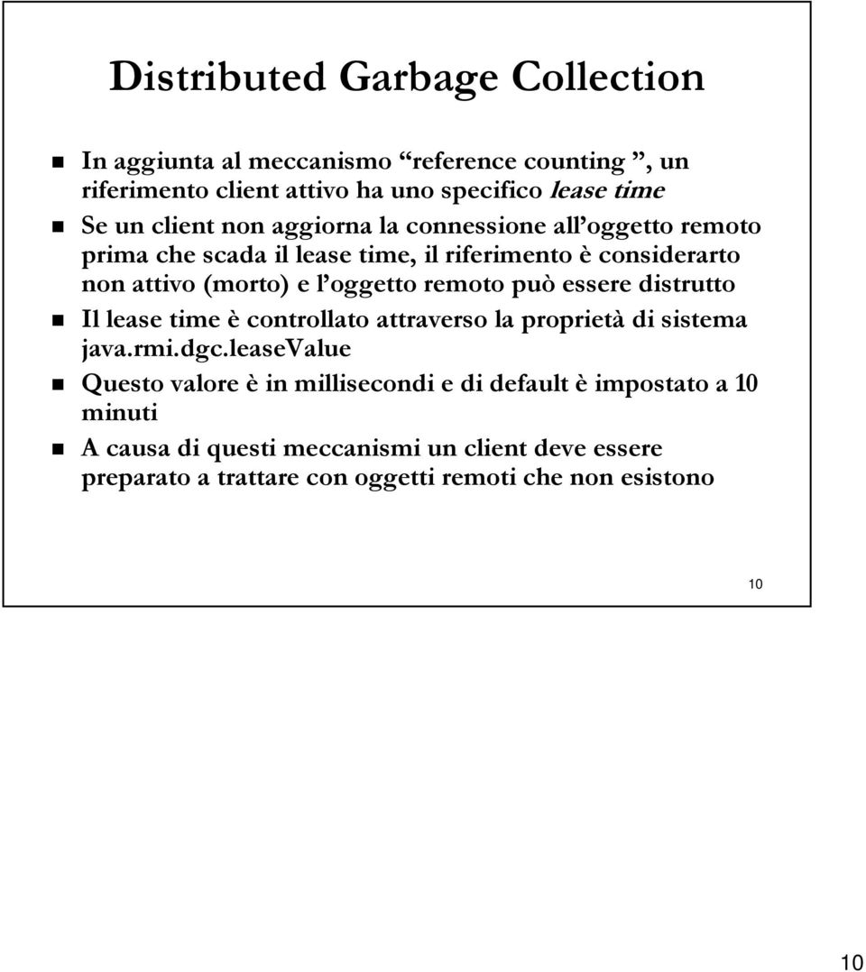 remoto può essere distrutto Il lease time è controllato attraverso la proprietà di sistema java.rmi.dgc.