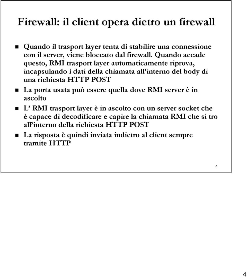 POST La porta usata può essere quella dove RMI server è in ascolto L RMI trasport layer è in ascolto con un server socket che è capace di