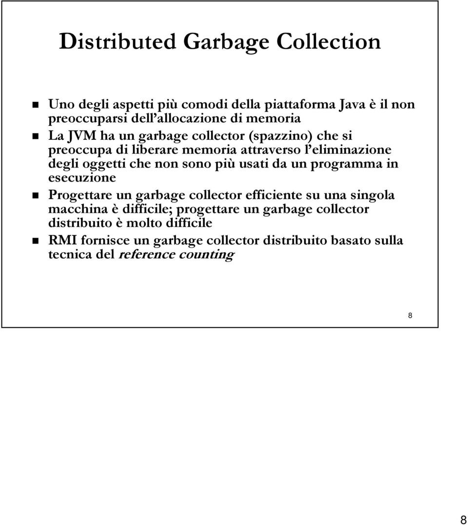 più usati da un programma in esecuzione Progettare un garbage collector efficiente su una singola macchina è difficile; progettare un