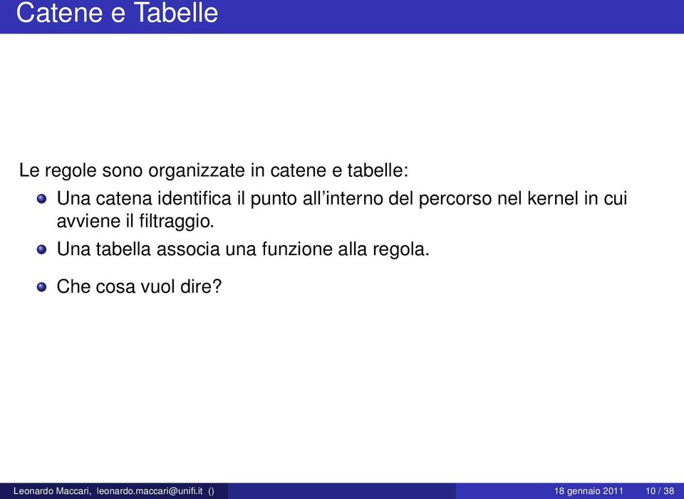 avviene il filtraggio. Una tabella associa una funzione alla regola.